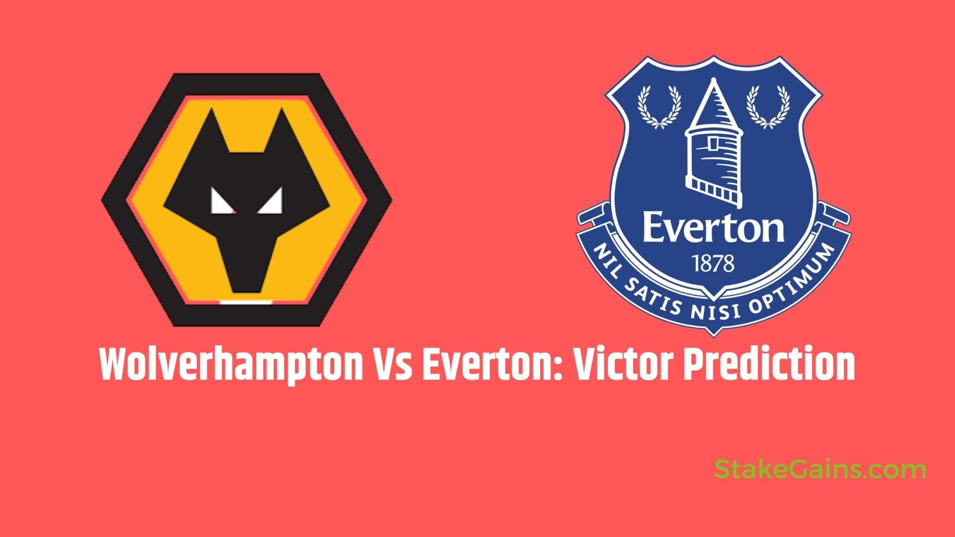 Wolverhampton Vs Everton Victor Prediction Stakegains Blog